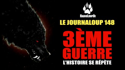 Le_JournaLoup_148 - 3ème_Guerre, L'Histoire_se_répète · Loup_Divergent 2022.09.24