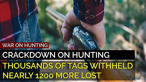 CRACKDOWN ON HUNTING: THOUSANDS OF TAGS WITHHELD 1200 MORE LOST...