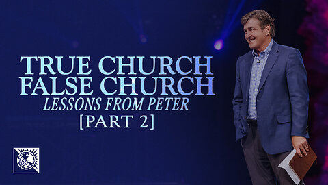 Lessons from Peter [True Church, False Church] Part 2