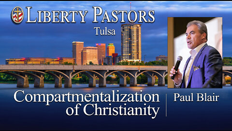Paul Blair - Compartmentalization of Christianity (Liberty Pastors)
