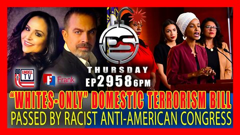 EP 2958-6PM Racist Congress Passes ‘Whites-Only’ Domestic Terrorism Bill
