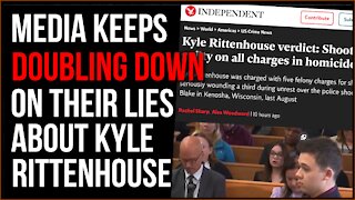 Media CONTINUES Lying About Kyle Rittenhouse, They Keep Doubling Down