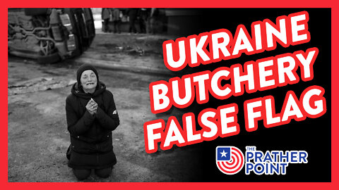 UKRAINE BUTCHERY FALSE FLAG!