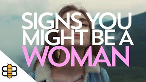Signs You Might Be A Woman