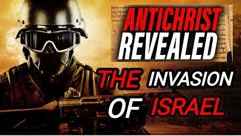 The Antichrist is Revealed | THE INVASION OF ISRAEL