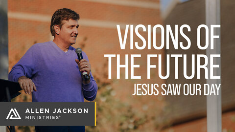 Visions of the Future - Jesus Saw Our Day