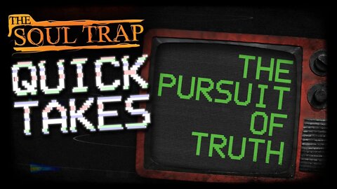Quick Takes - The Pursuit of Truth