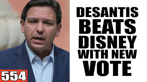 554. DeSantis BEATS Disney With NEW Vote
