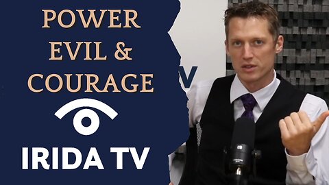 Power, Evil, & Courage