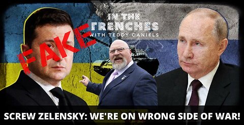LIVE @9PM: SCREW ZELENSKYYYY: WE'RE ON WRONG SIDE OF WAR!