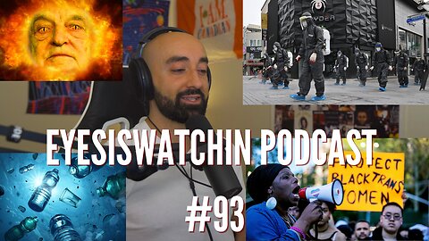 EyesIsWatchin Podcast #93 - Arcturus, Microplastics & Marxist Minions, Color Revolutions
