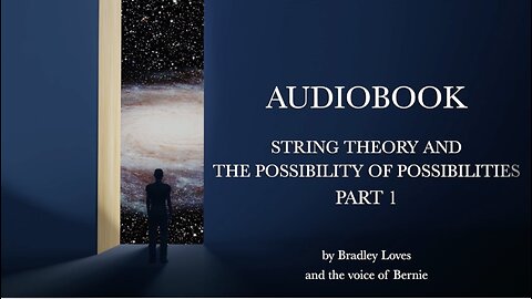 AUDIOBOOK "STRING THEORY AND THE POSSIBILTY OF POSSIBLITIES" - Part One