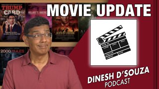 MOVIE UPDATE Dinesh D’Souza Podcast Ep331