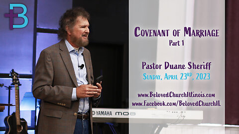 April 23, 2023: Covenant of Marriage - Part 1 (Pastor Duane Sheriff)