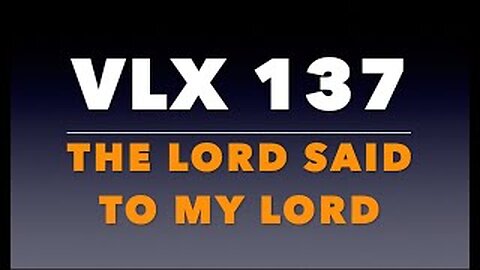 VLX 137: Mt 22:41-46. "The Lord Said to My Lord."