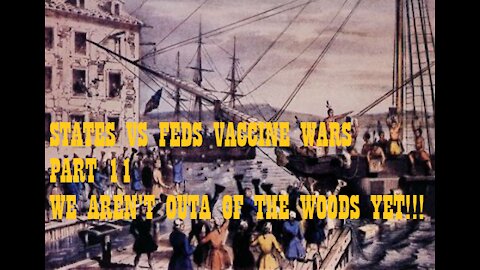 States vs Feds: Vaccine Wars: Part 11: We aren't outa the woods yet!!!