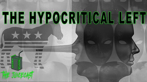 The Hypocritical Left | The Juicecast