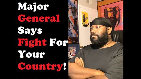 Major General Says Fight For Your Country!