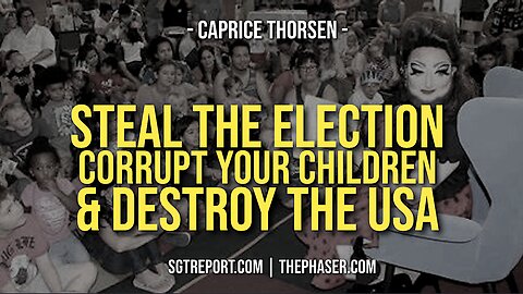 STEAL THE ELECTION, CORRUPT YOUR CHILDREN & DESTROY THE USA