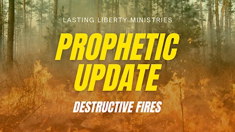 PROPHETIC UPDATE: Destructive Fires