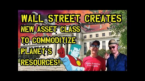 TJS ep50: RED ALERT - Wall Street Creates New Asset Class to Commoditize The Planet’s Resources!