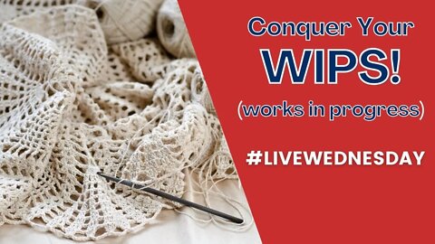 Learn to conquer crochet WIPs - #LIVEWEDNESDAY