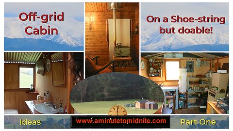 Off Grid Cabin On a shoe string budget. It’s doable! Ideas Part One