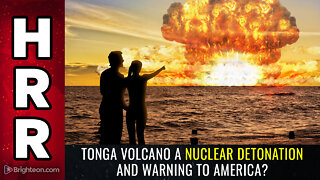 Tonga volcano a NUCLEAR detonation and WARNING to America?