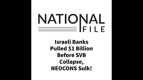 Israeli Banks Pulled $1 Billion Before SVB Collapse, NEOCONS Sulk!