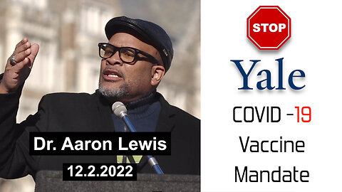 "STOP Yale Covid-19 Vaccine Mandate" - Dr. Aaron Lewis - 12.2.22