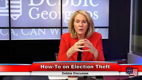 How-To on Election Theft | Debbie Discusses 1.10.22