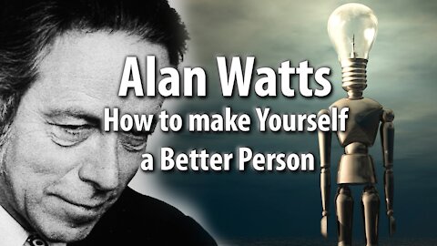 Alan Watts on How to make Yourself a Better Person - Part1