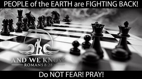 3.17.23: The PEOPLE of the EARTH are FIGHTING BACK! Do NOT FEAR! PRAY!