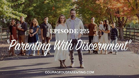 Episode 225 - “Parenting With Discernment”