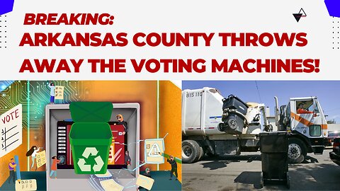 Breaking: Arkansas County Throws Away the Voting Machines!