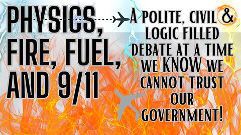 Physics, Fire, Fuel and 9/11 A Polite, Civil & Logical Filled Debate