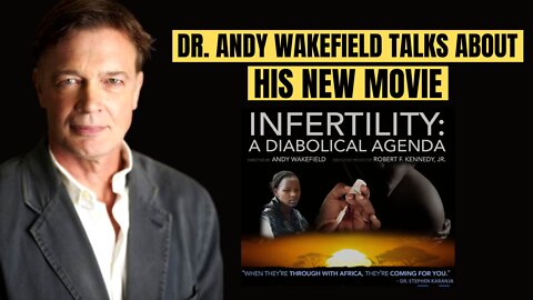 Maker Of 'VAXXED' Releases INFERTILITY - A Diabolical Agenda | Dr. Andy Wakefield Interview