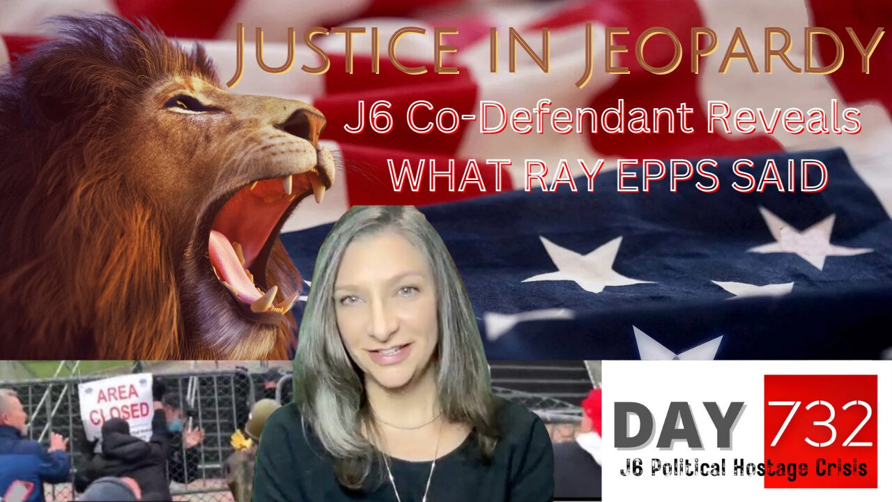 Justice In Jeopardy | DAY 732 | J6 | What RAY EPPS Said | James Grant ...