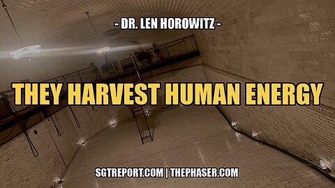 THEY PREY ON & HARVEST HUMAN ENERGY -- DR. LEN HOROWITZ