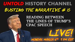 Busting The Narrative Episode 15 LIVE | Reading Between The Lines of Trump's CPAC Speech