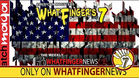AMERICAN MONSTERS: Whatfinger's 7