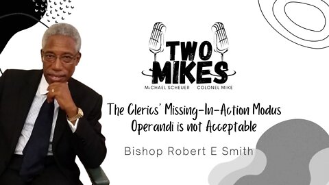 Bishop Robert E Smith: The Clerics’ Missing-In-Action Modus Operandi is not Acceptable