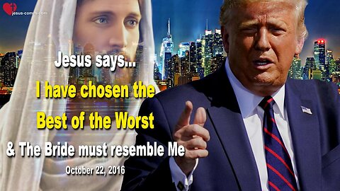 Jesus says... I have chosen the Best of the Worst & The Bride must resemble Me