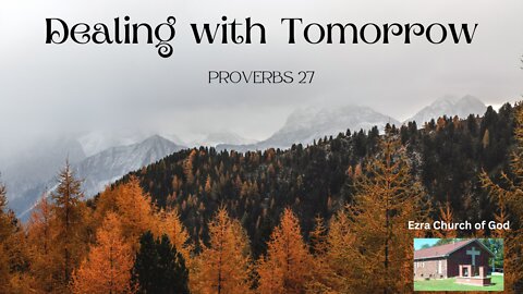 Dealing with Tomorrow ~ Proverbs 27