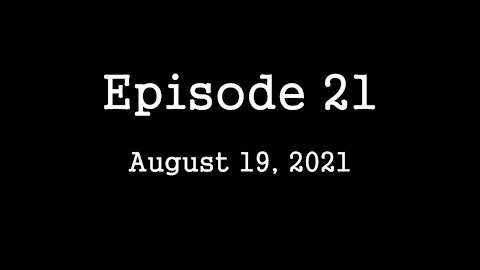 Episode 21: August 19, 2021