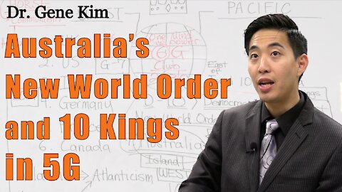 Australia's New World Order and 10 Kings in 5G | Dr. Gene Kim