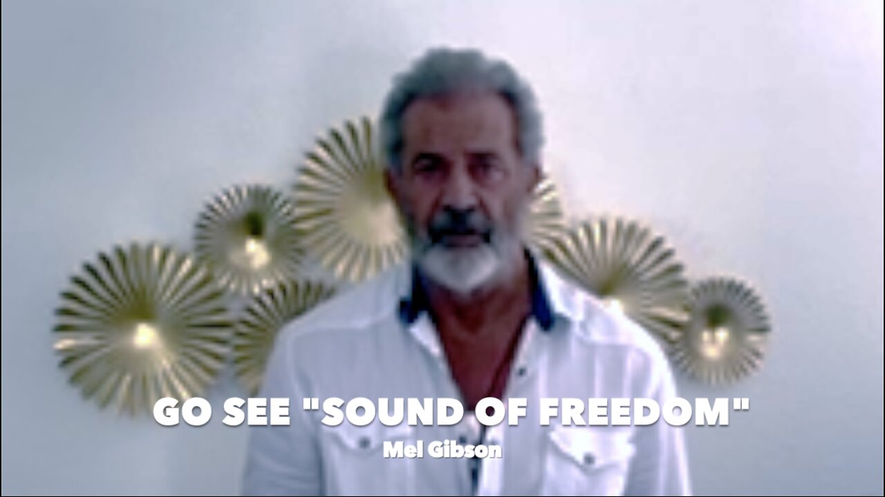 "GO SEE SOUND OF FREEDOM" Mel Gibson