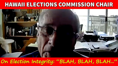 Hawaii Elections Commission Chair on Election Integrity: "BLAH, BLAH, BLAH..."
