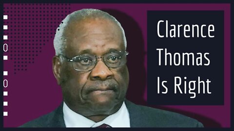 Clarence Thomas Is Right