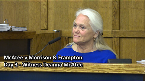 McAtee v Morrison & Frampton Law: Day 3 - Witness Deanna McAtee